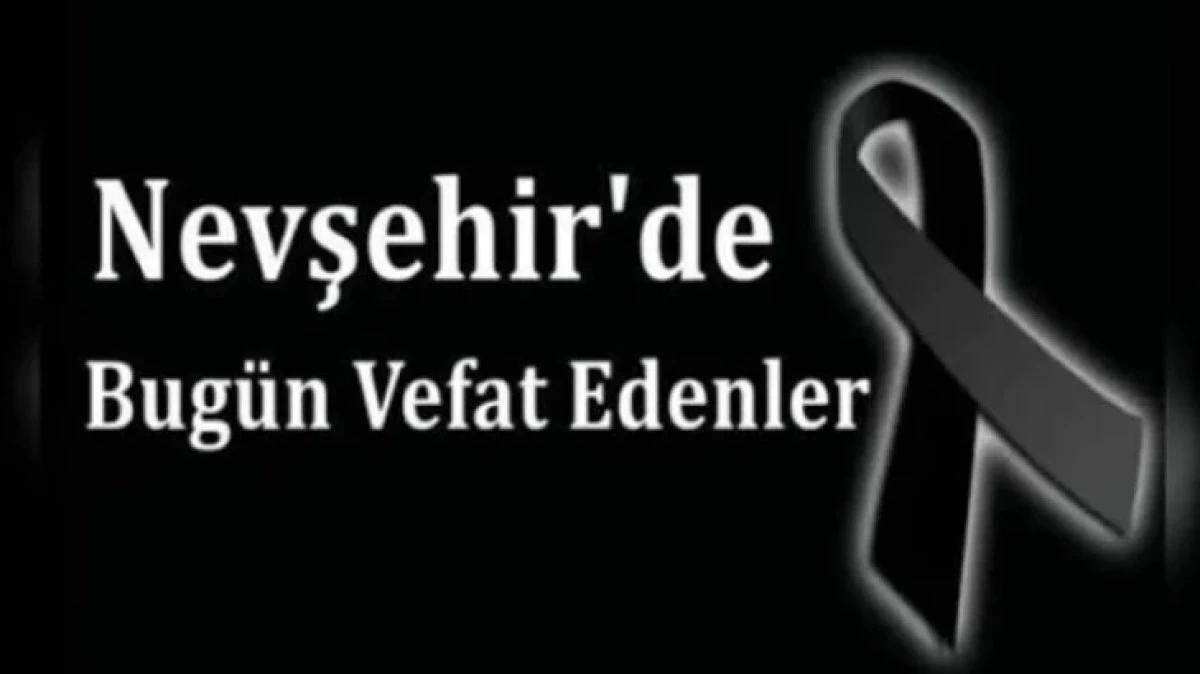 Nevşehir İl Genelinde Bug&uuml;n Vefat Edenler 