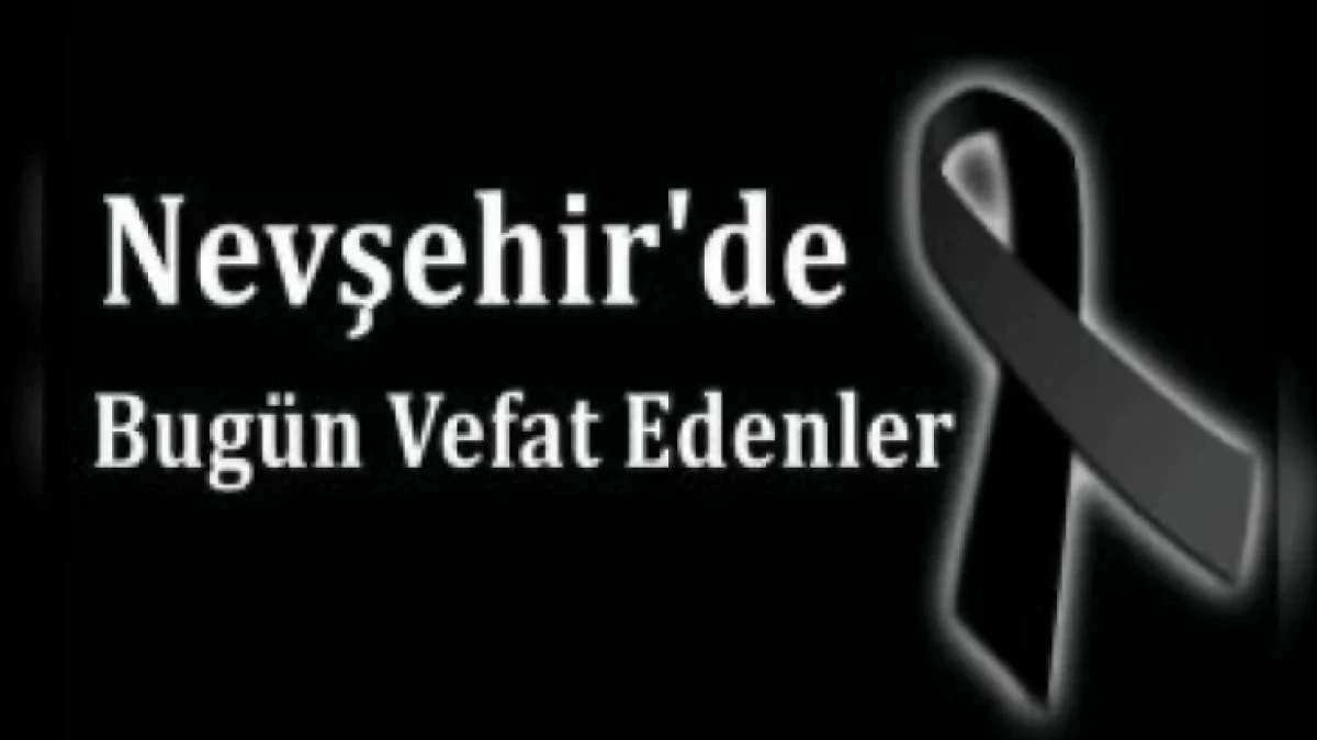 NEVŞEHİR İL GENELİNDE BUG&Uuml;N VEFAT EDENLER 