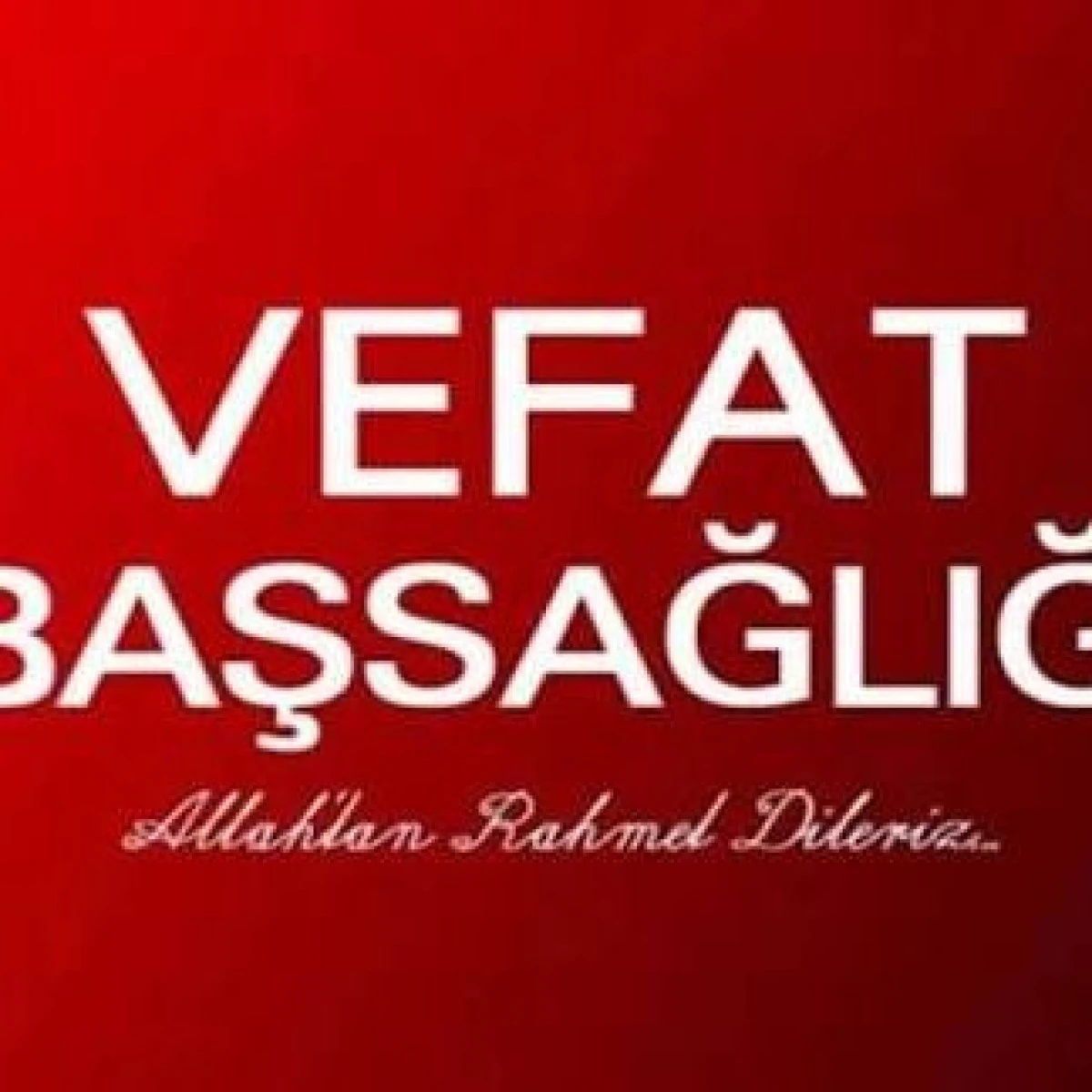 NEVŞEHİR İL GENELİNDE BUGÜN VEFAT EDENLER 