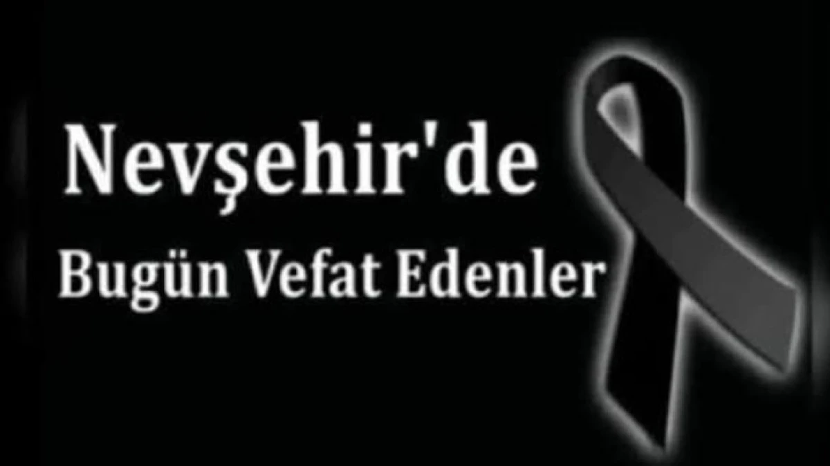 NEVŞEHİR İL GENELİNDE BUG&Uuml;N VEFAT EDENLER 