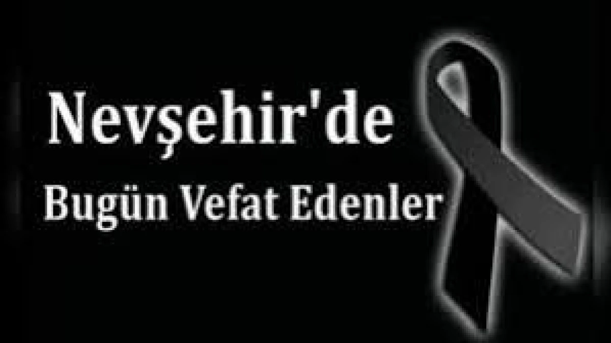 NEVŞEHİR İL GENELİNDE BUG&Uuml;N VEFAT EDENLER 
