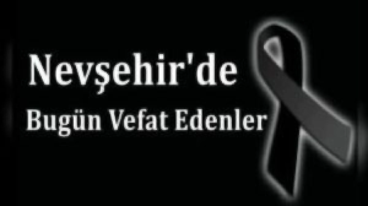 NEVŞEHİR İL GENELİNDE BUG&Uuml;N VEFAT EDENLER 