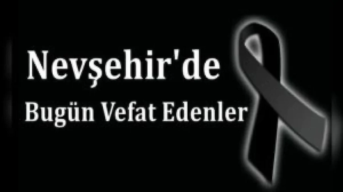 NEVŞEHİR İL GENELİNDE BUG&Uuml;N VEFAT EDENLER 