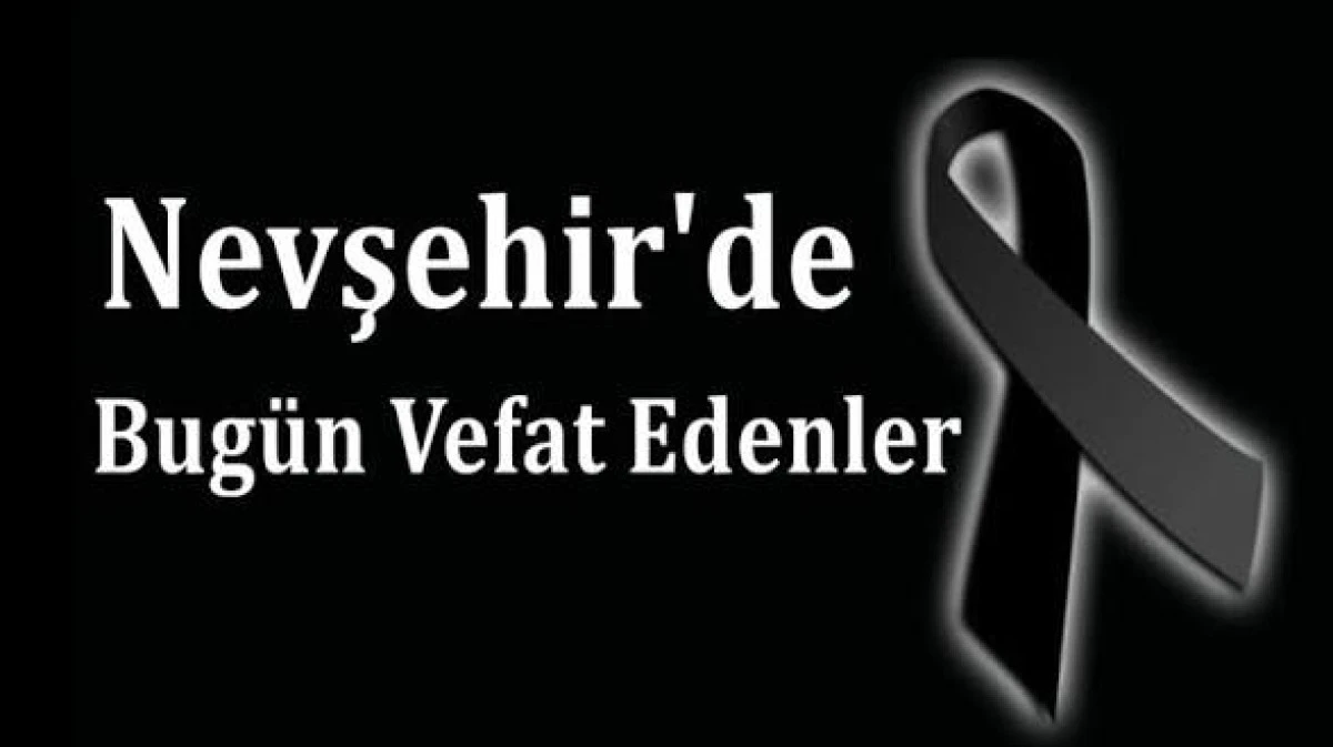 NEVŞEHİR İL GENELİNDE BUG&Uuml;N VEFAT EDENLER 