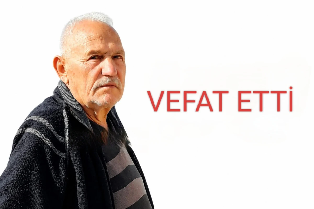 RIZA KAVAK VEFAT ETTİ 